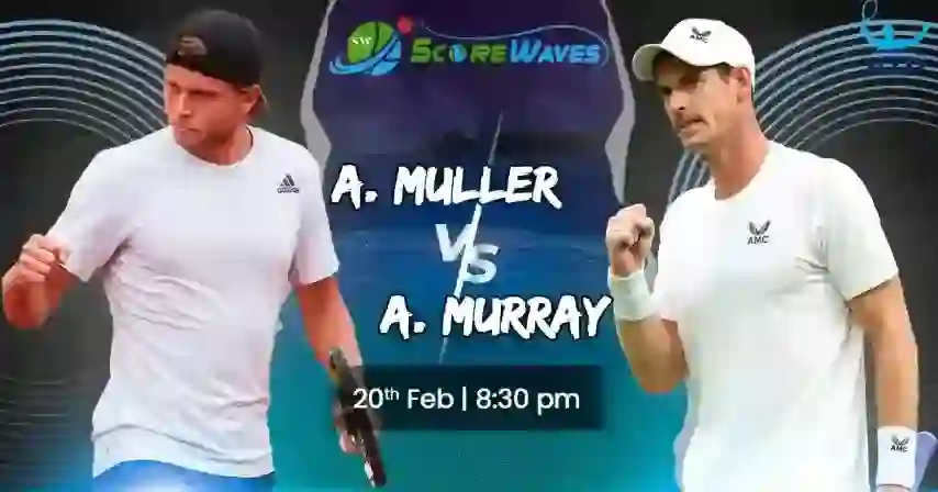 Muller A. vs Murray A. Preview: Head-to-Head, Prediction, Live Scores | ScoreWaves