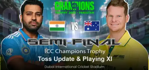 India VS Australia Semi Final of Champions Trophy 2025 Toss Update, Playing 11, & Match Prediction