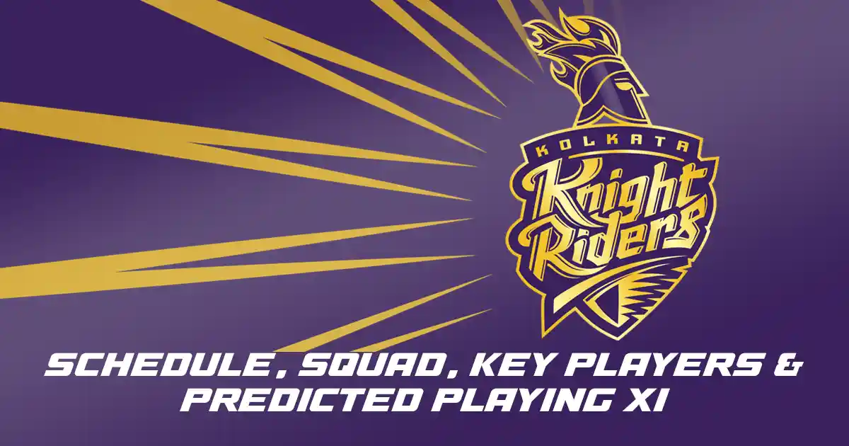 KKR IPL 2025 Schedule, Squad, Key Players & Predicted Playing XI