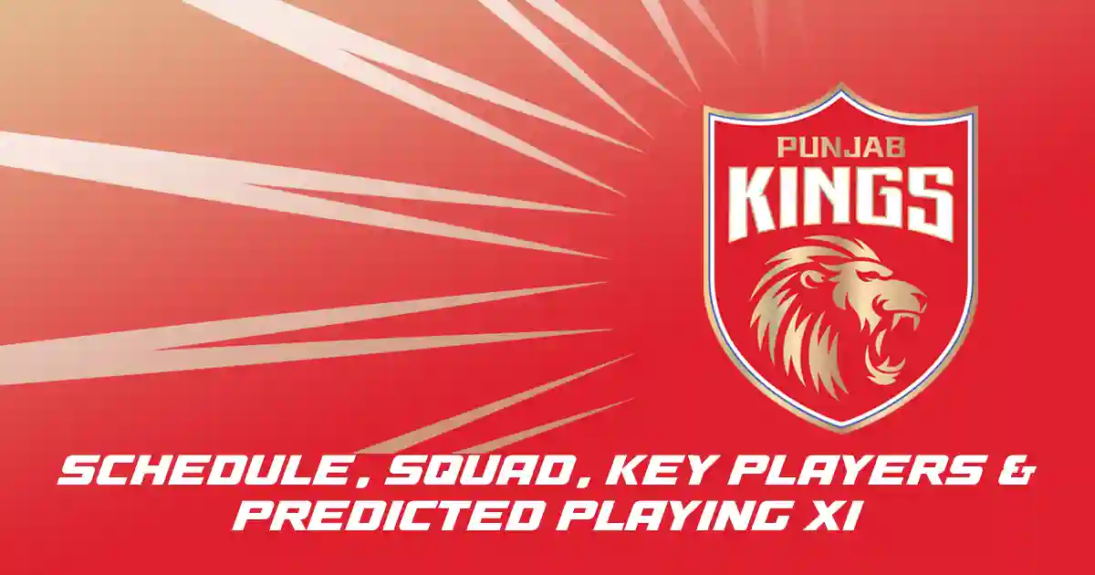 PBKS IPL 2025 Schedule, Squad, Key Players & Predicted Playing XI