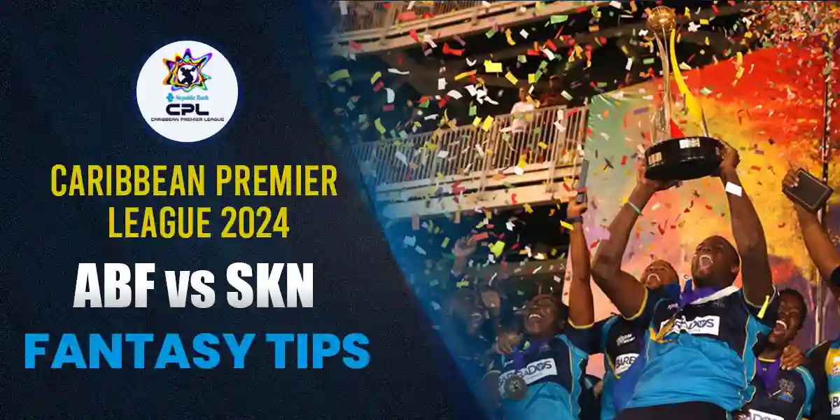 ABF vs SKN Fantasy Cricket Tips, Playing XI, and Pitch Report for Match 1 CPL 2024