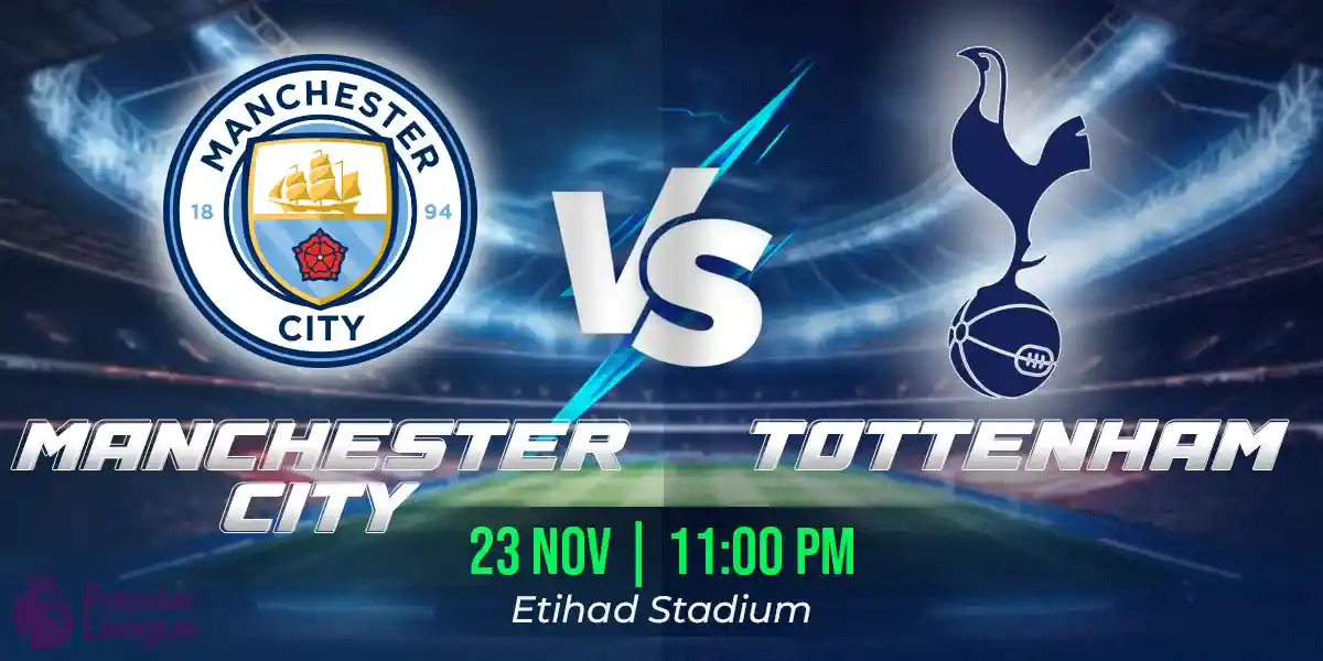 Manchester City vs Tottenham Hotspur Match Prediction, Fantasy Football Tips and Possible Starting XI