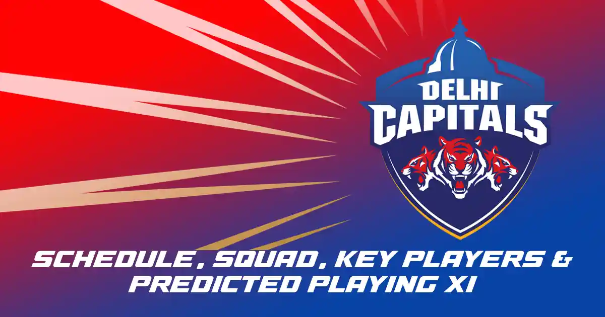 DC IPL 2025 Schedule, Squad, Key Players & Predicted Playing XI