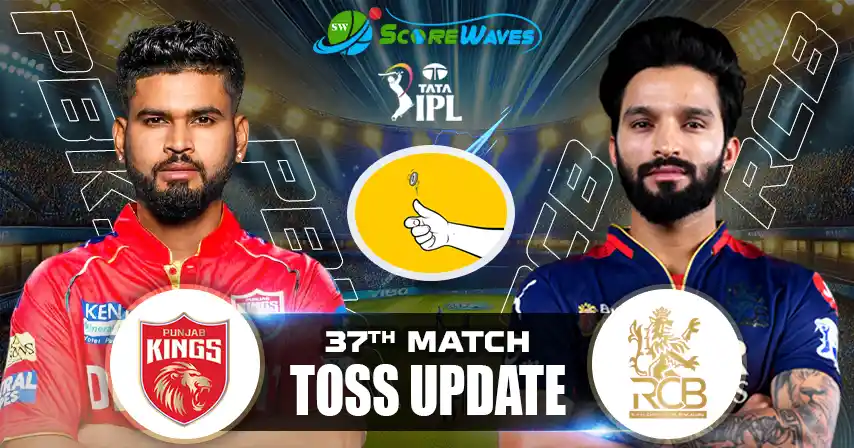 PBKS vs RCB 37th Match Toss Update, Playing 11, & Match Prediction