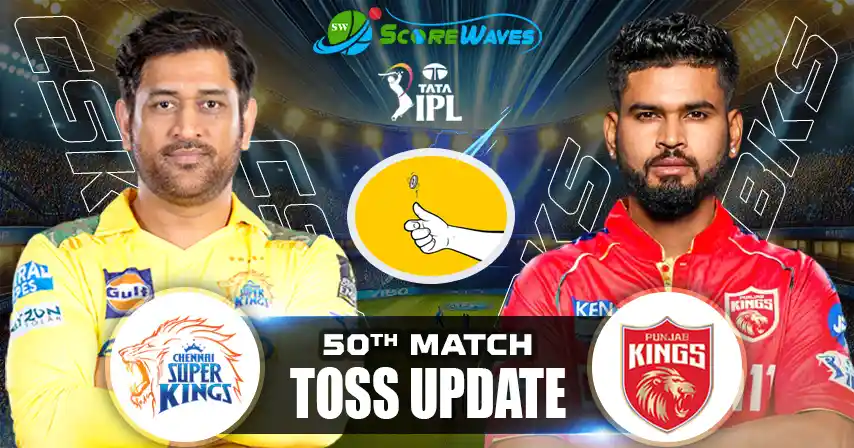 CSK vs PBKS – Toss Update, Playing XI and Match Prediction