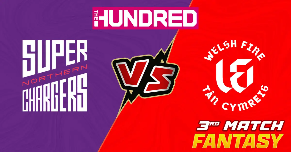 NS vs WF 3rd Match of The Hundred Match Prediction, Fantasy Cricket Tips, Pitch Report, Playing XI & Injury Updates