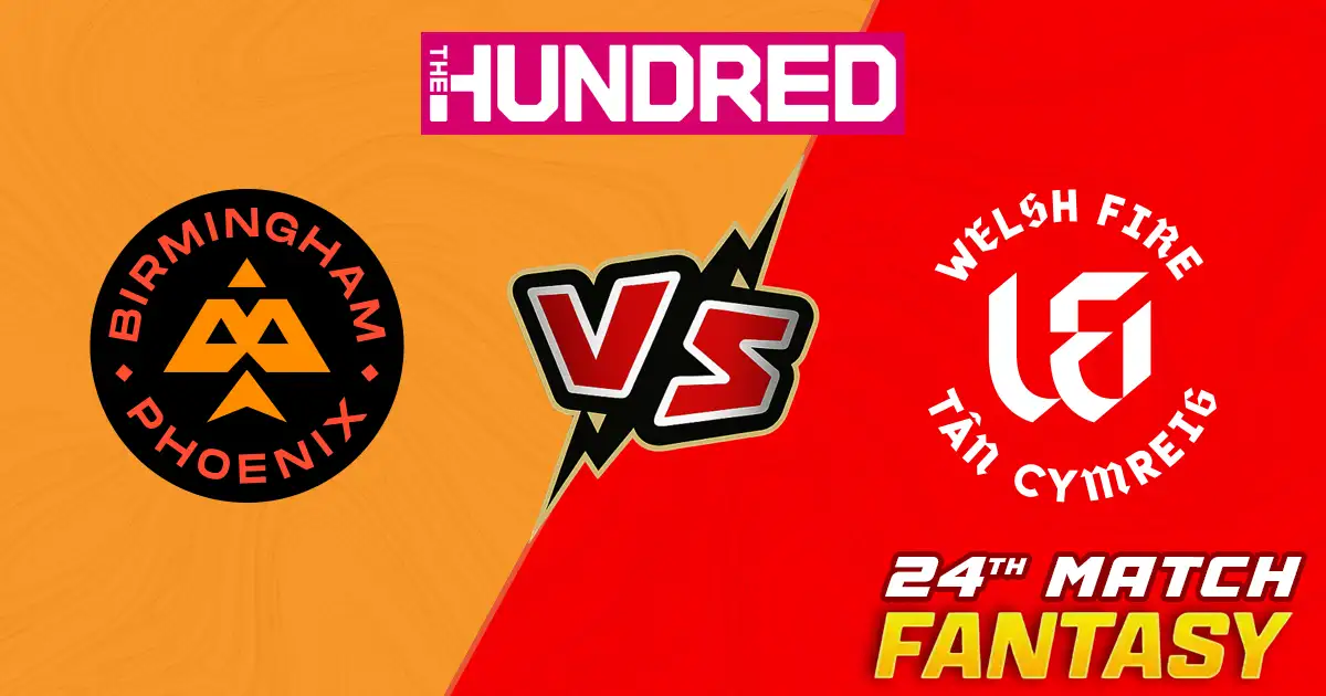 BP vs WF 24th Match of The Hundred, Match Prediction, Fantasy Cricket Tips, Pitch Report, Playing XI & Injury Updates