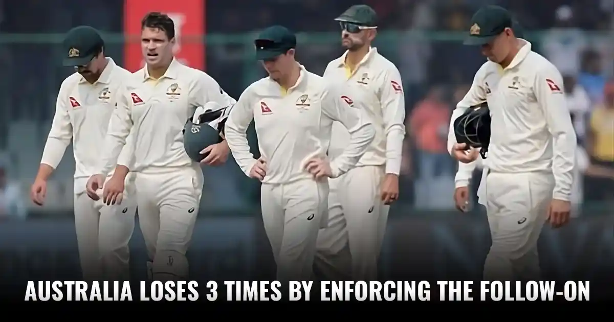 Australia Loses 3 times by Enforcing the Follow-On